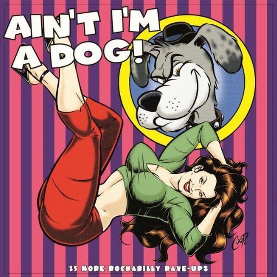 Ain't I'm A Dog: 25 More Rockablly Rave Up's