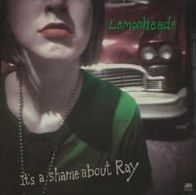 It's A Shame Anout Ray (Lemonheads)