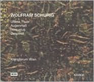 Wolfram Schurig: Ultima Thule; Augenmaß; Hoquetus; Gespinst