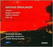 Mathias Spahlinger: Furioso; Gegen unendlich; Fugitive beaut?; Apo do