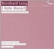 Bernhard Lang: I Hate Mozart [CD/DVD]