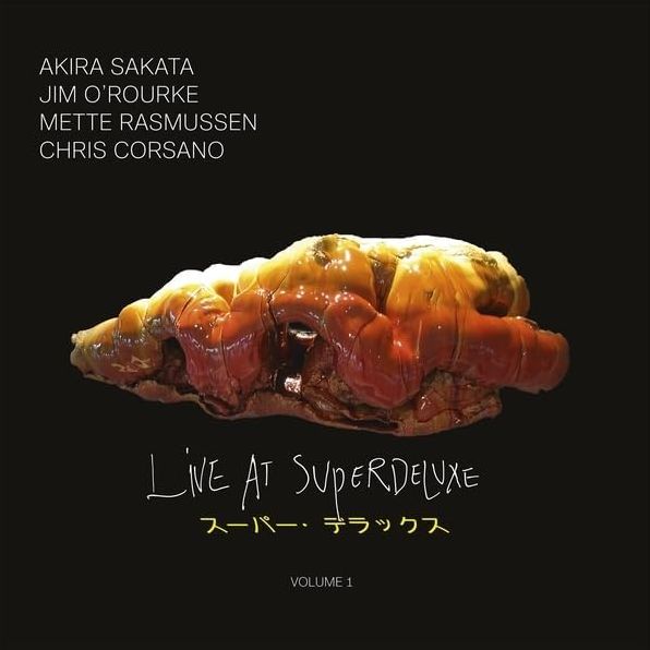 Live At Superdeluxe 1 (Akira Sakata / Jim O'rourke / Mette Rasmussen / Ch)