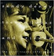 Sandy Denny, Trevor Lucas and Friends: The Attic Tracks 1972-1984
