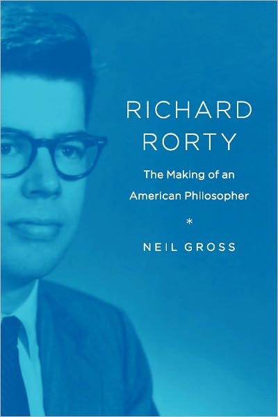 Richard Rorty: The Making of an American Philosopher