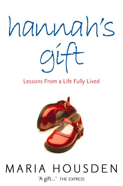 Hannah?s Gift: Lessons from a Life Fully Lived
