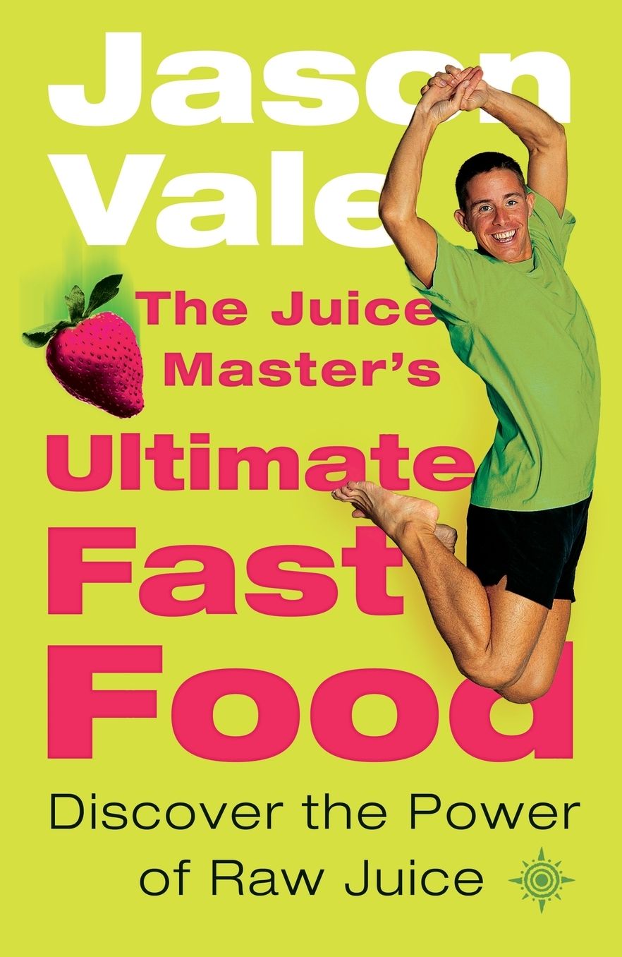 The Juice Master's Ultimate Fast Food