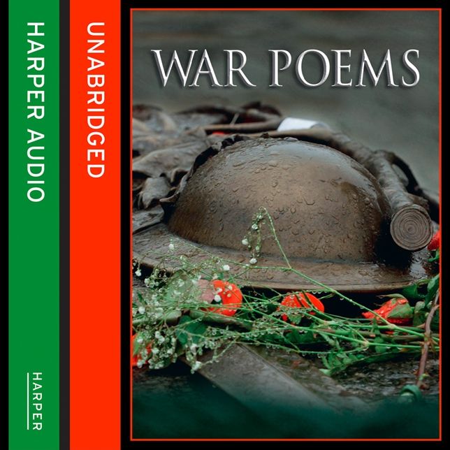 War Poems [Sound Recording]: An Anthology of Poetry from the Eighteenth Century to the Present Day