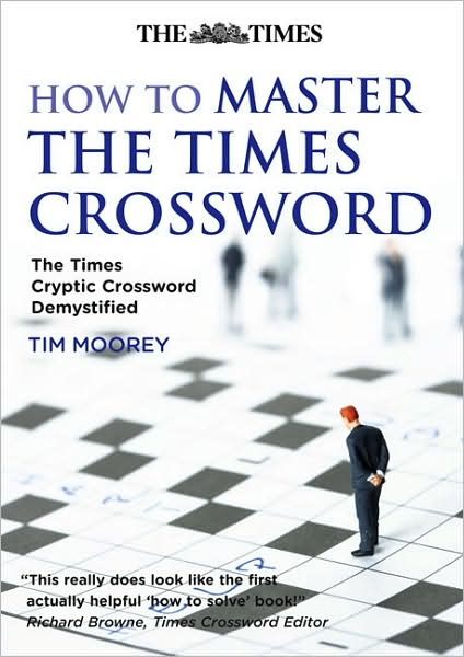 How to Master the Times Crossword: The Times Cryptic Crossword Demystified