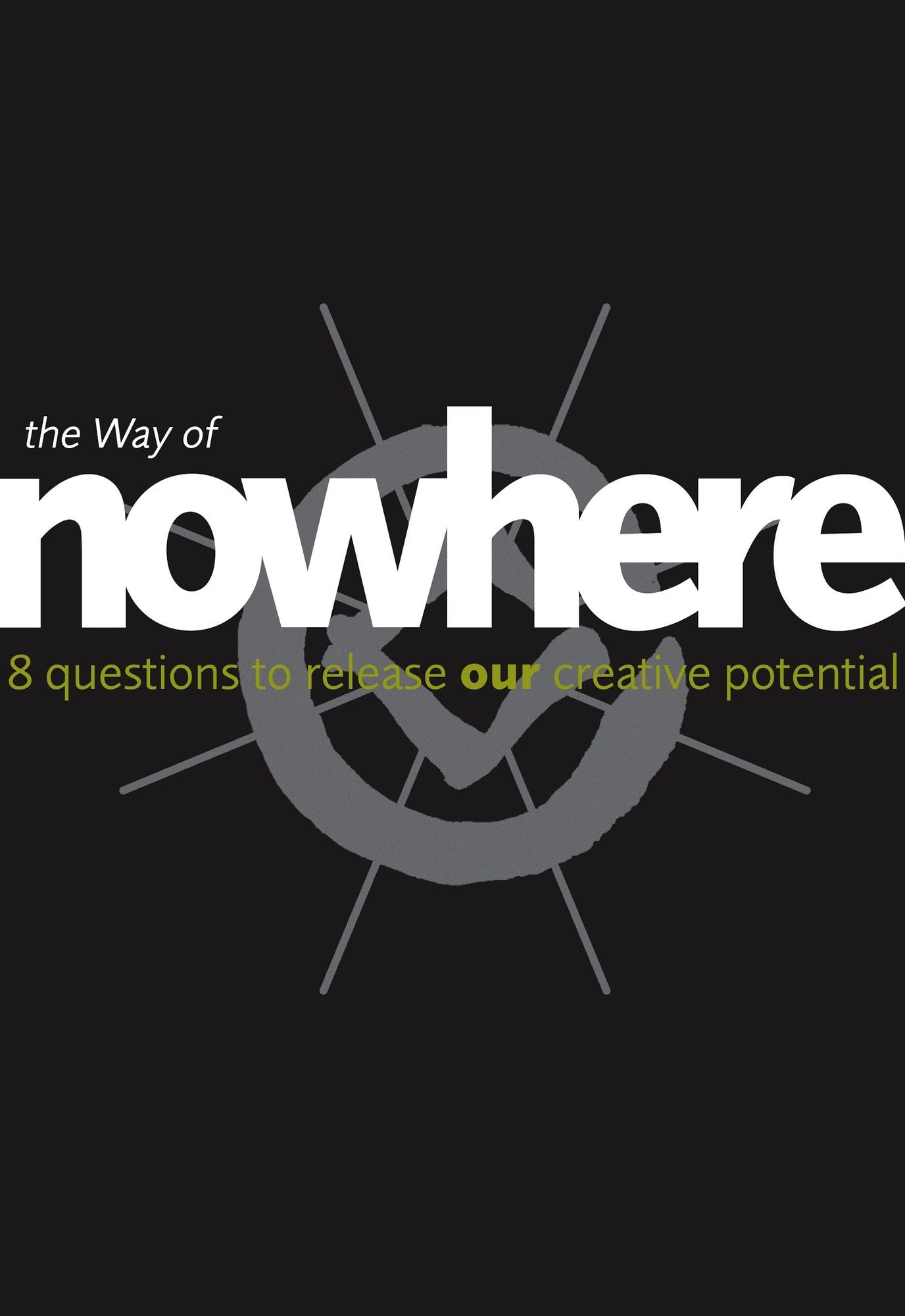 The Way of Nowhere: Eight Questions to Release Our Creative Potential
