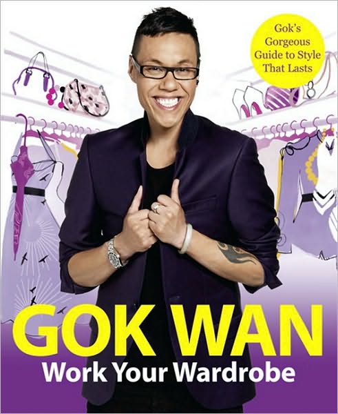 Work Your Wardrobe: Gok's Gorgeous Guide to Style that Lasts