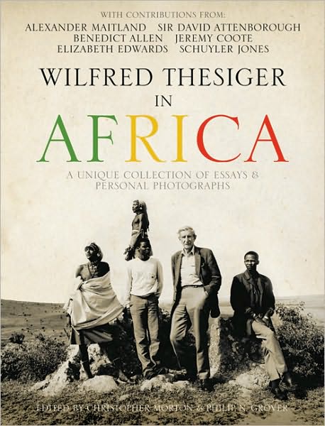Wilfred Thesiger in Africa: A Unique Collection of Essays & Personal Photographs