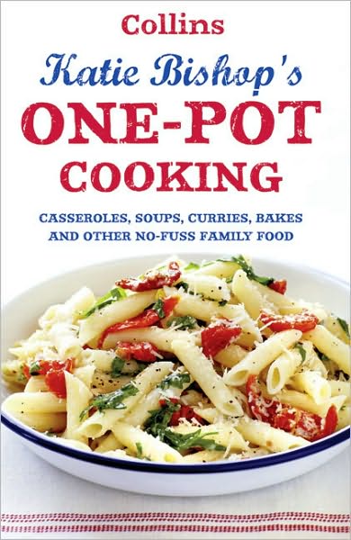 One-Pot Cooking: Casseroles, curries, soups and bakes and other no-fuss family food