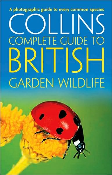 Collins Complete Garden Wildlife: A Photographic Guide to Every Common Species