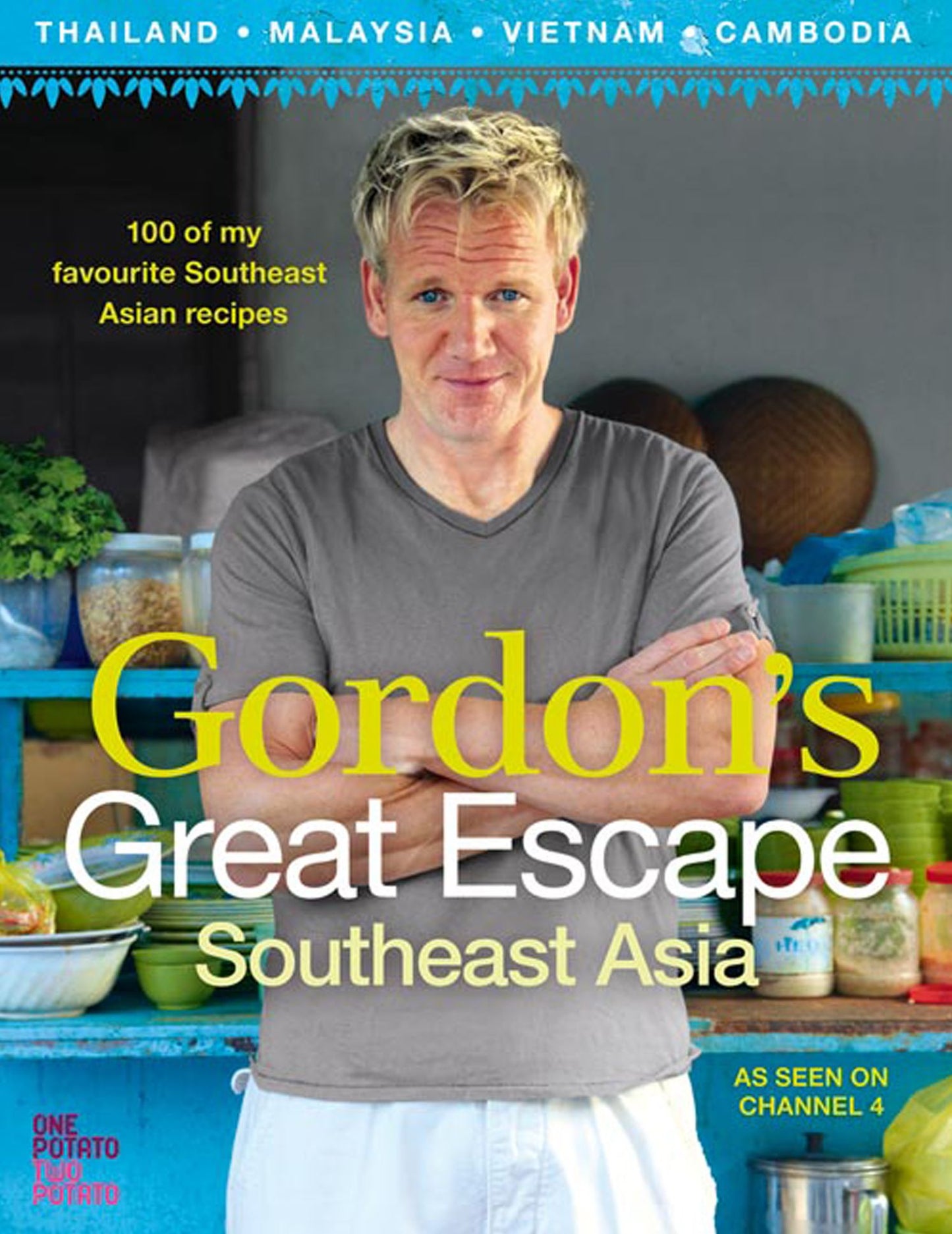 Gordon's Great Escape Southeast Asia: 100 of my favourite Southeast Asian recipes