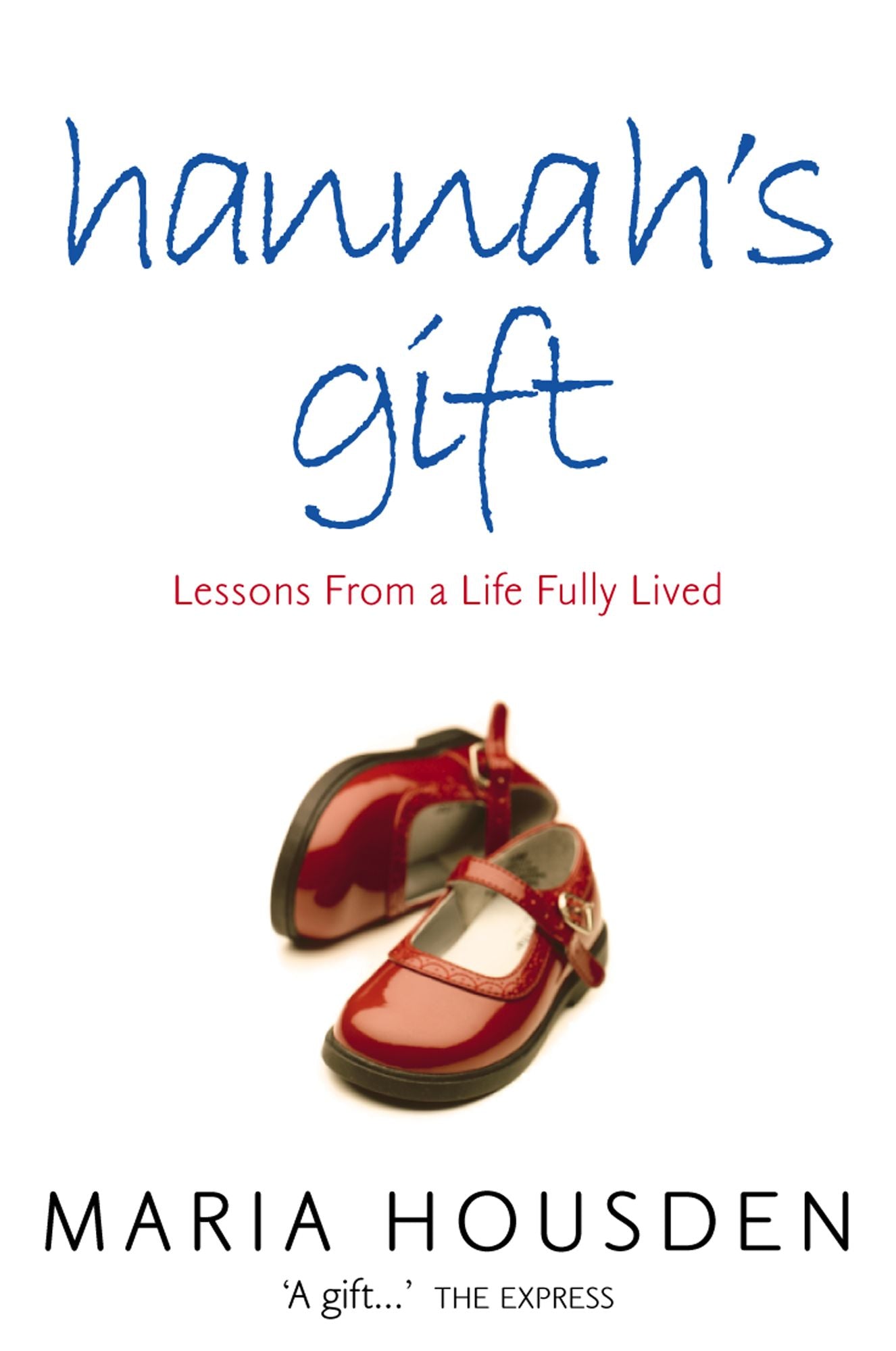 Hannah's Gift: Lessons from a Life Fully Lived