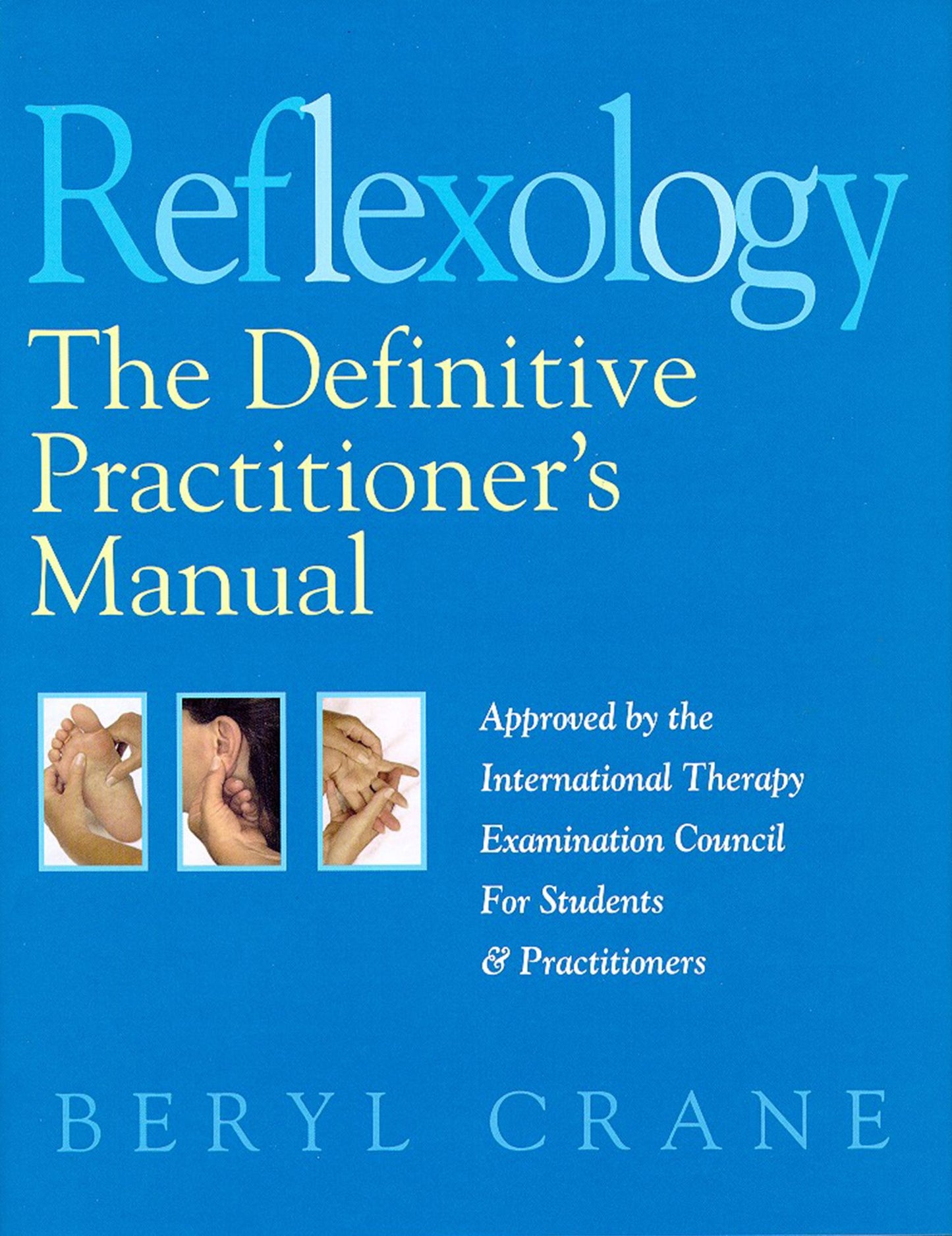 Reflexology: The Definitive Practitioner's Manual: Recommended by the International Therapy Examination Council for Students and Practitoners