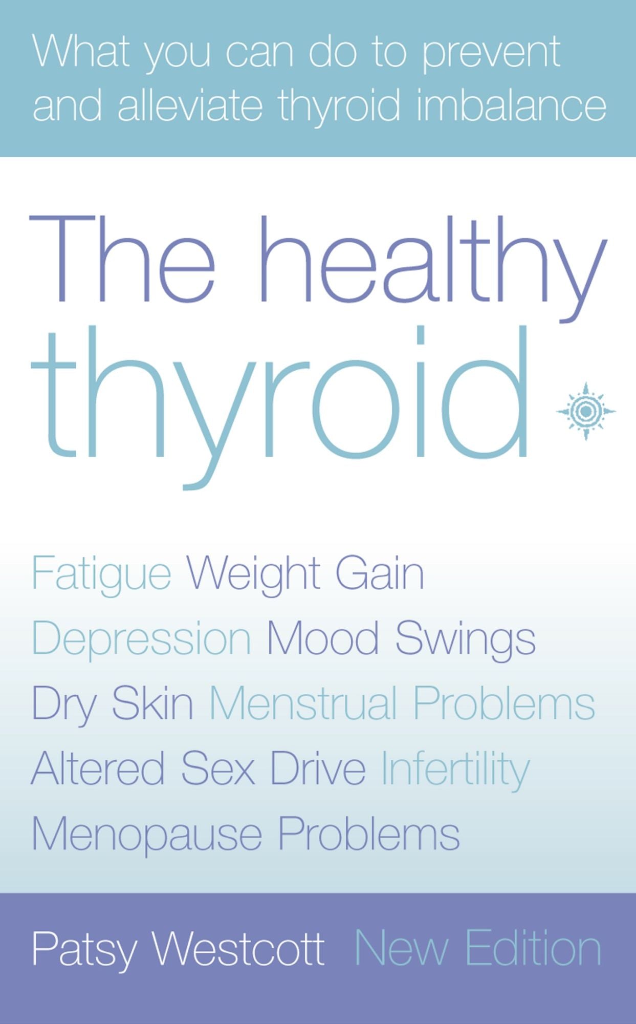 The Healthy Thyroid: What you can do to prevent and alleviate thyroid imbalance