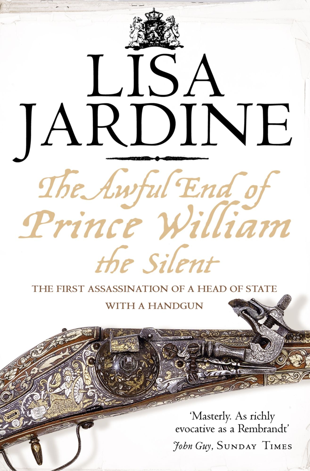 The Awful End of Prince William the Silent: The First Assassination of a Head of State with a Hand-Gun