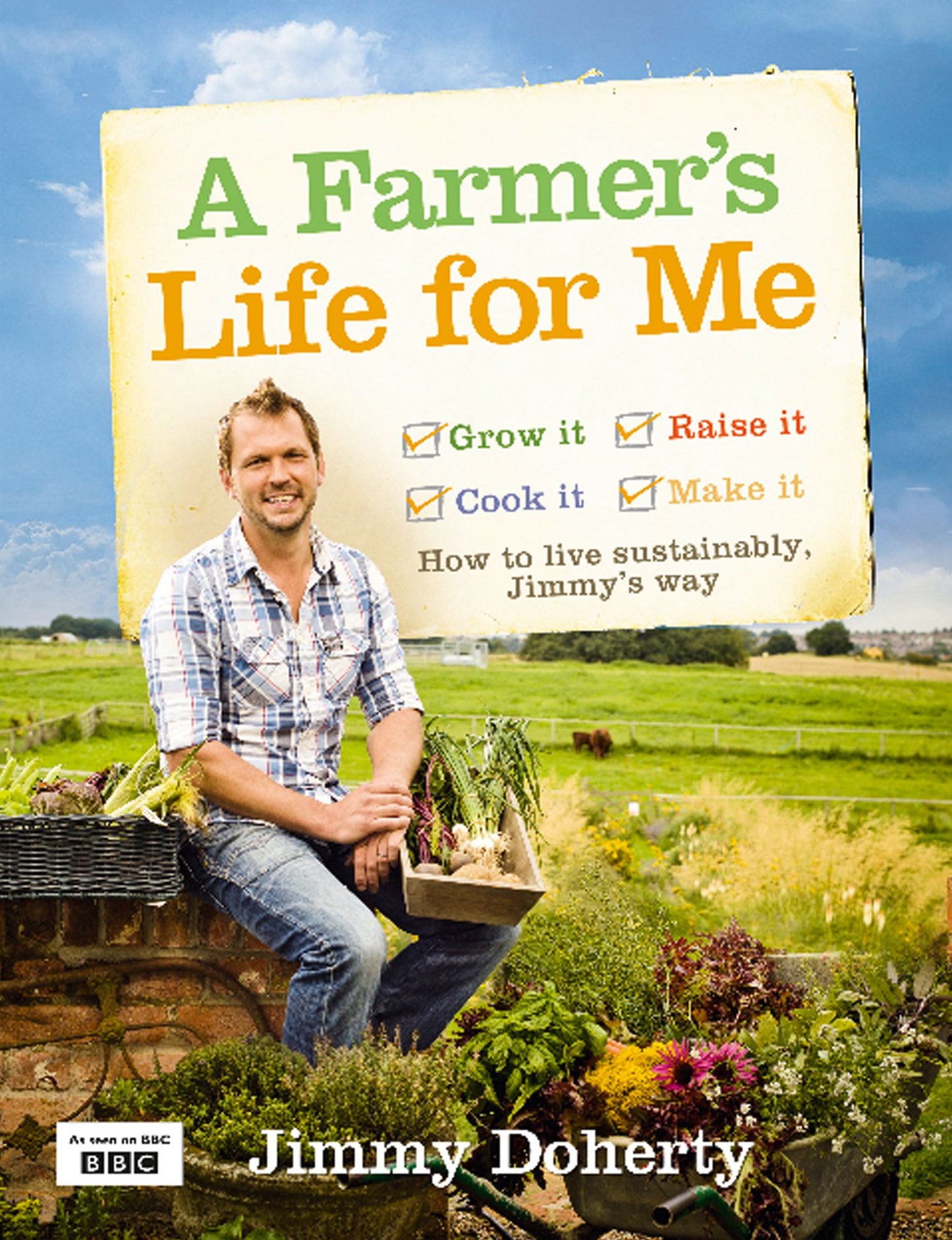 A Farmer's Life for Me: How to live sustainably, Jimmy's way