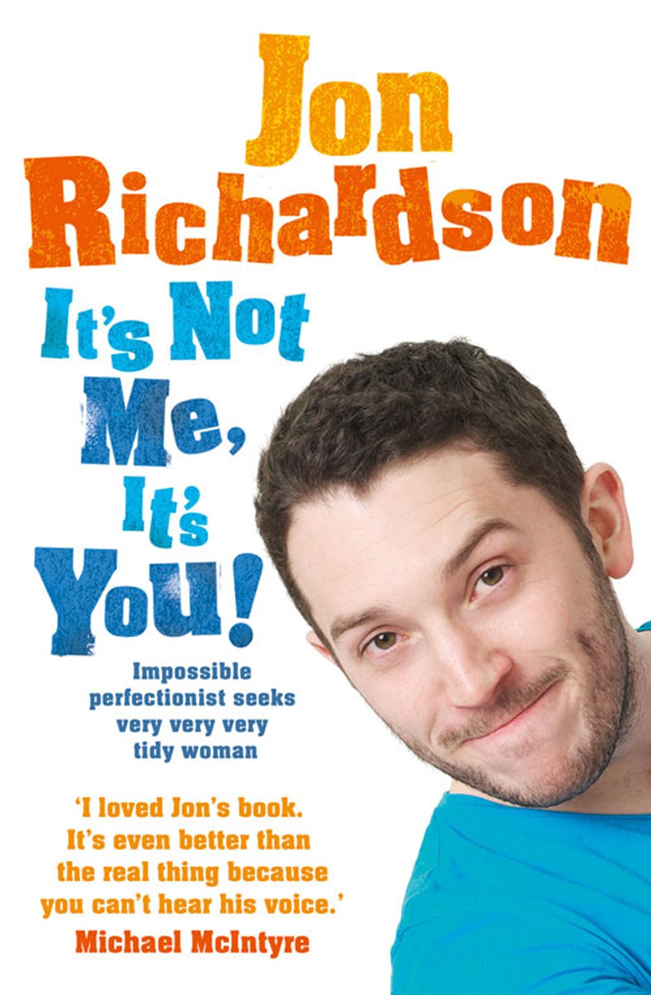 It's Not Me, It's You!: Impossible perfectionist, 27, seeks very very very tidy woman