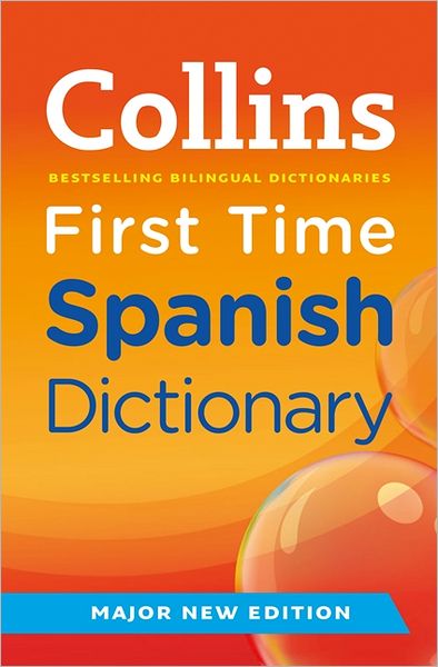 Collins First Time Spanish Dictionary.