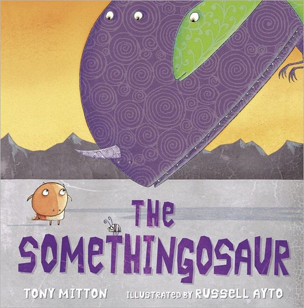 The Somethingosaur. by Tony Mitton