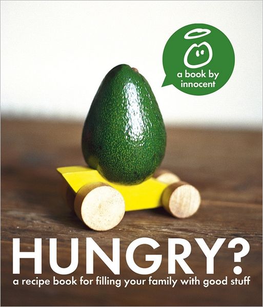 Innocent Hungry?: The Innocent Recipe Book for Filling Your Family with Good Stuff.