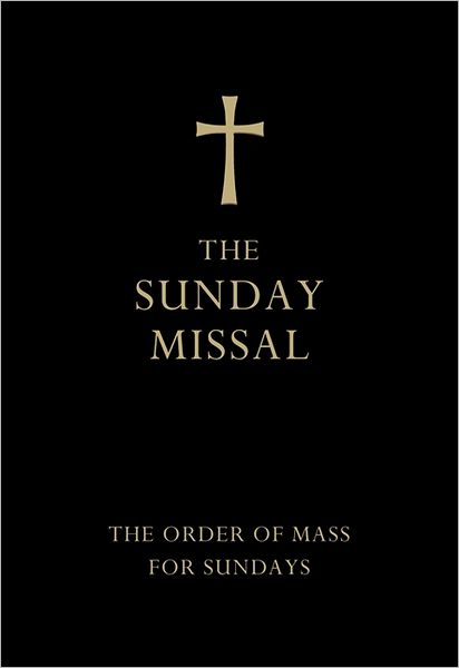 The Sunday Missal: Sunday Masses for the Entire Three-Year Cycle Complete in One Volume Together with Extracts from the Sacramental Rites
