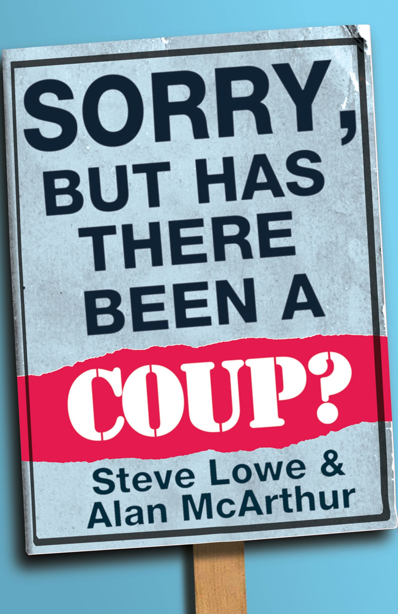 Sorry, But Has There Been a Coup: and other great unanswered questions of the Cameron era