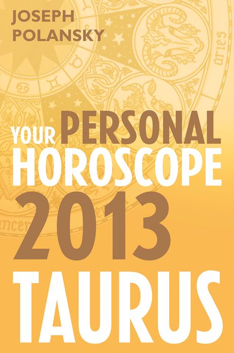 Taurus 2013: Your Personal Horoscope