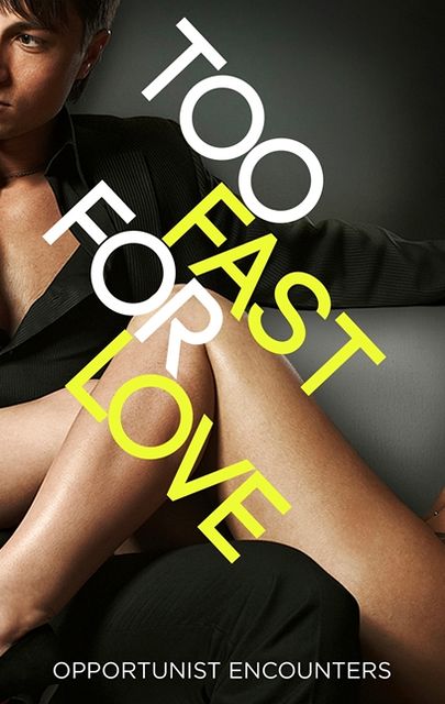 Too Fast For Love: Opportunist Encounters