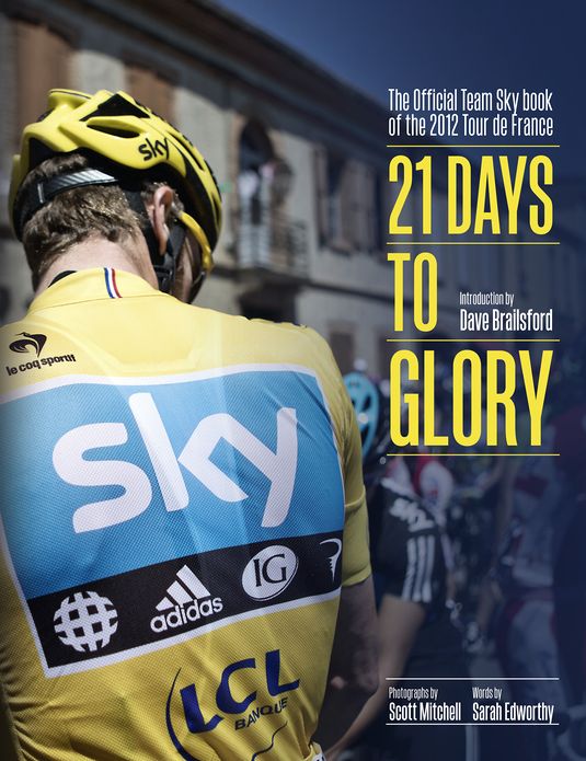 21 Days to Glory: The Official Team Sky Book of the 2012 Tour de France