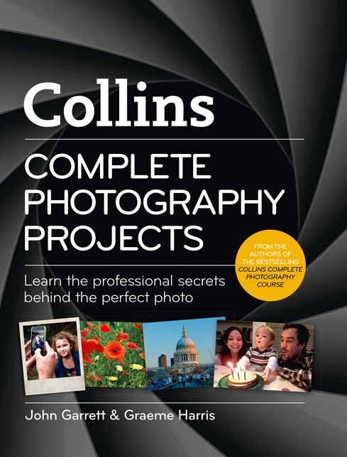 Complete Photography Projects: Learn the Professional Secrets Behind the Perfect Photo