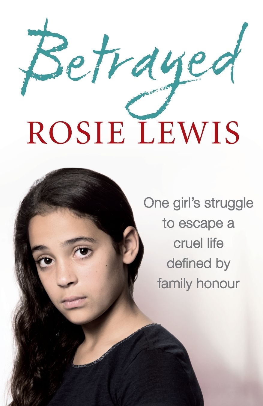 Betrayed: The Heartbreaking True Story of a Struggle to Escape a Cruel Life Defined by Family Honour