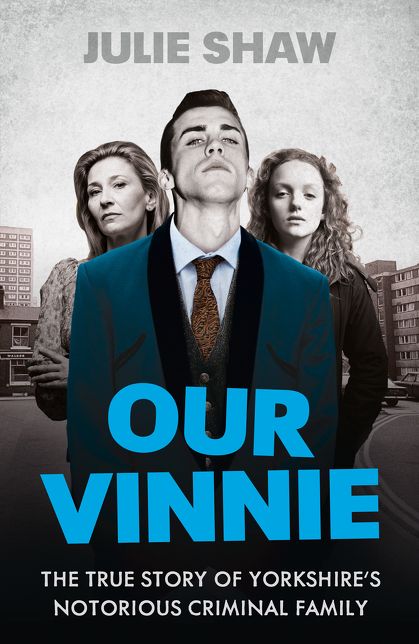 Our Vinnie: The True Story of Yorkshire's Notorious Criminal Family