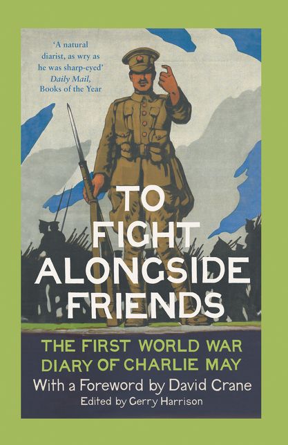 To Fight Alongside Friends: The First World War Diaries of Charlie May