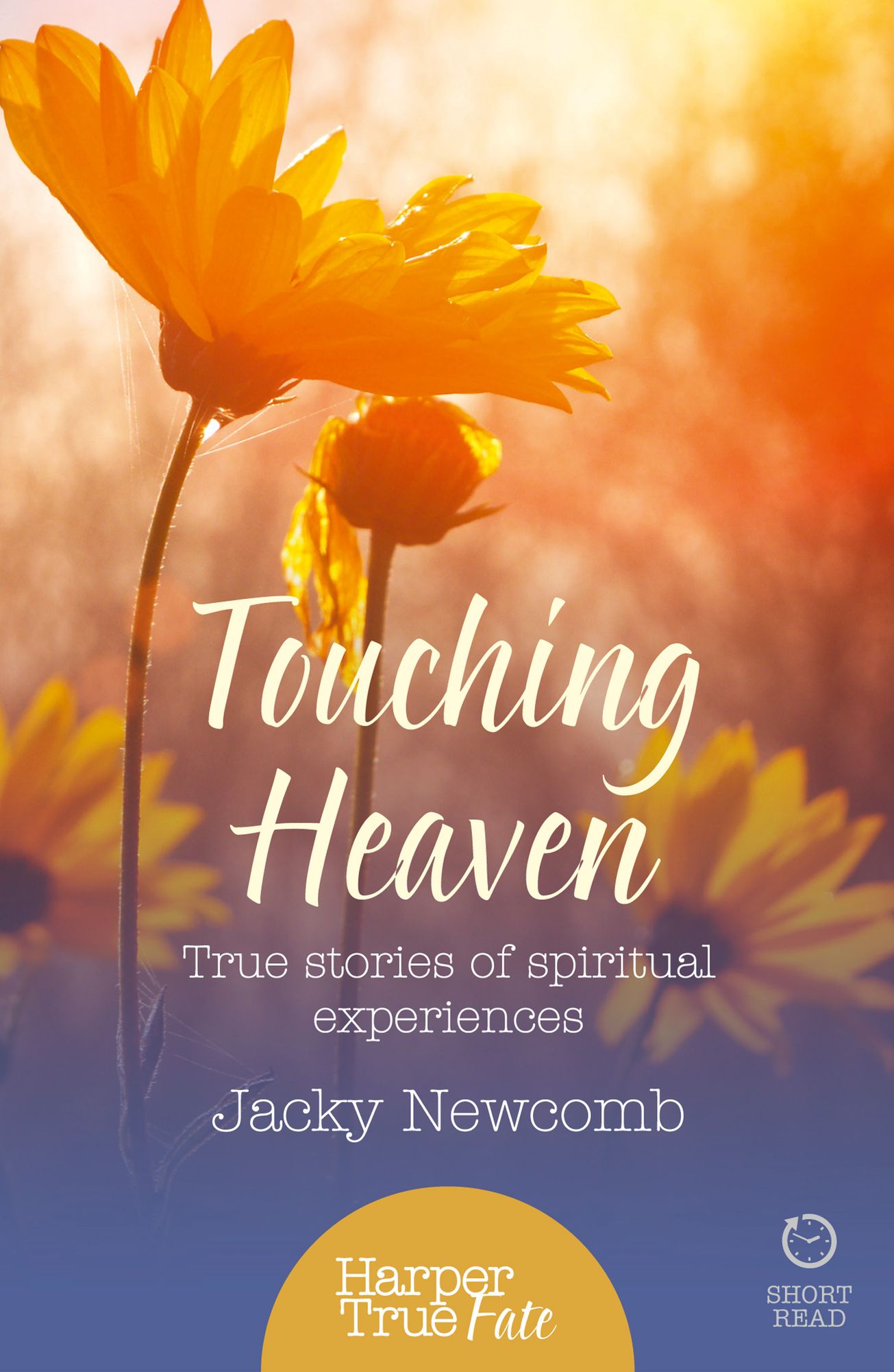 Touching Heaven: True stories of spiritual experiences (HarperTrue Fate - A Short Read)