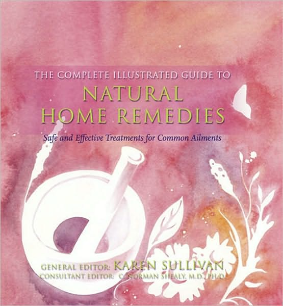 Complete Illustrated Guide to Natural Home Remedies: Safe and Effective Treatments for Common Ailments