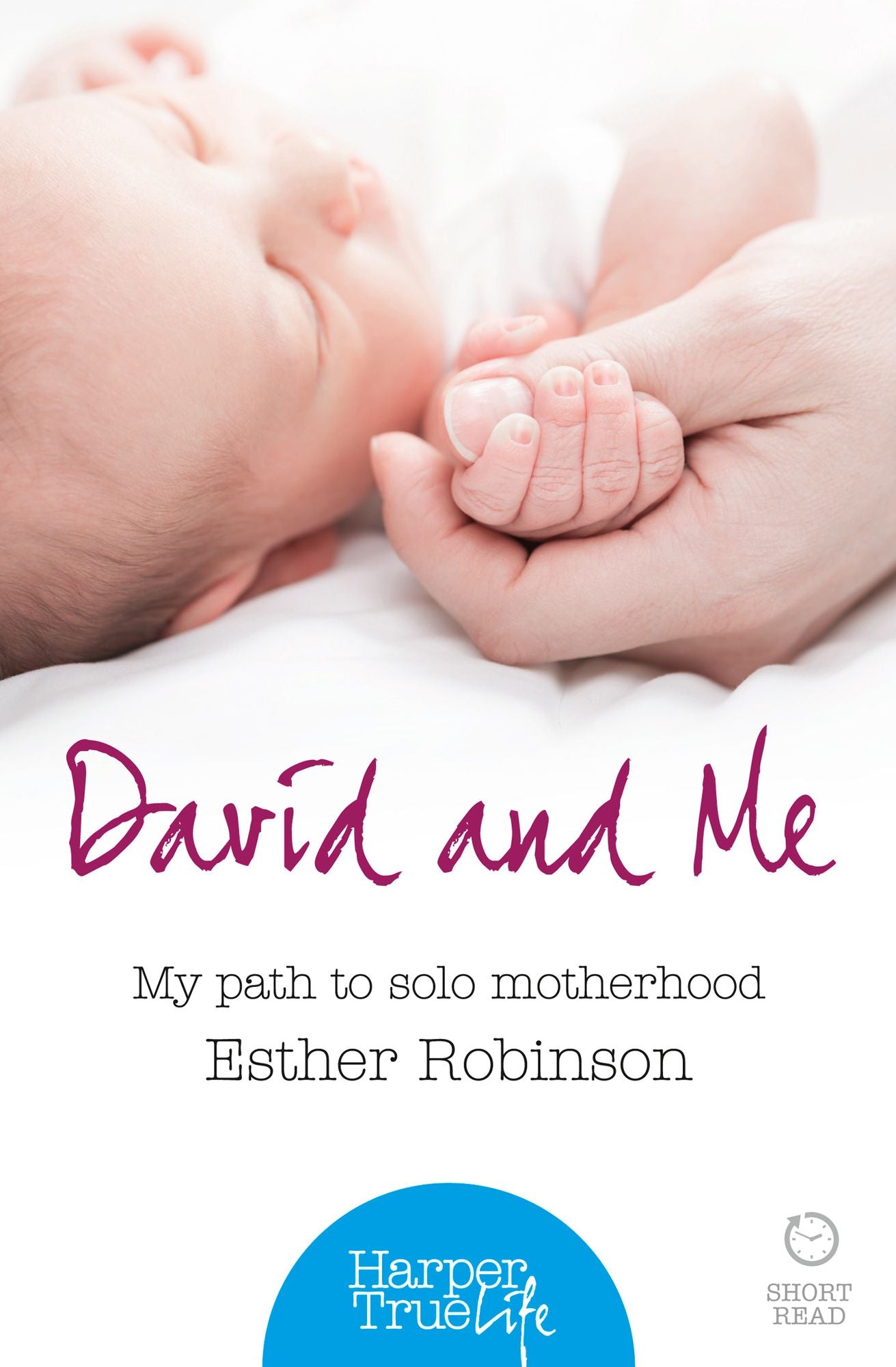 David and Me: My path to solo motherhood (HarperTrue Life - A Short Read)