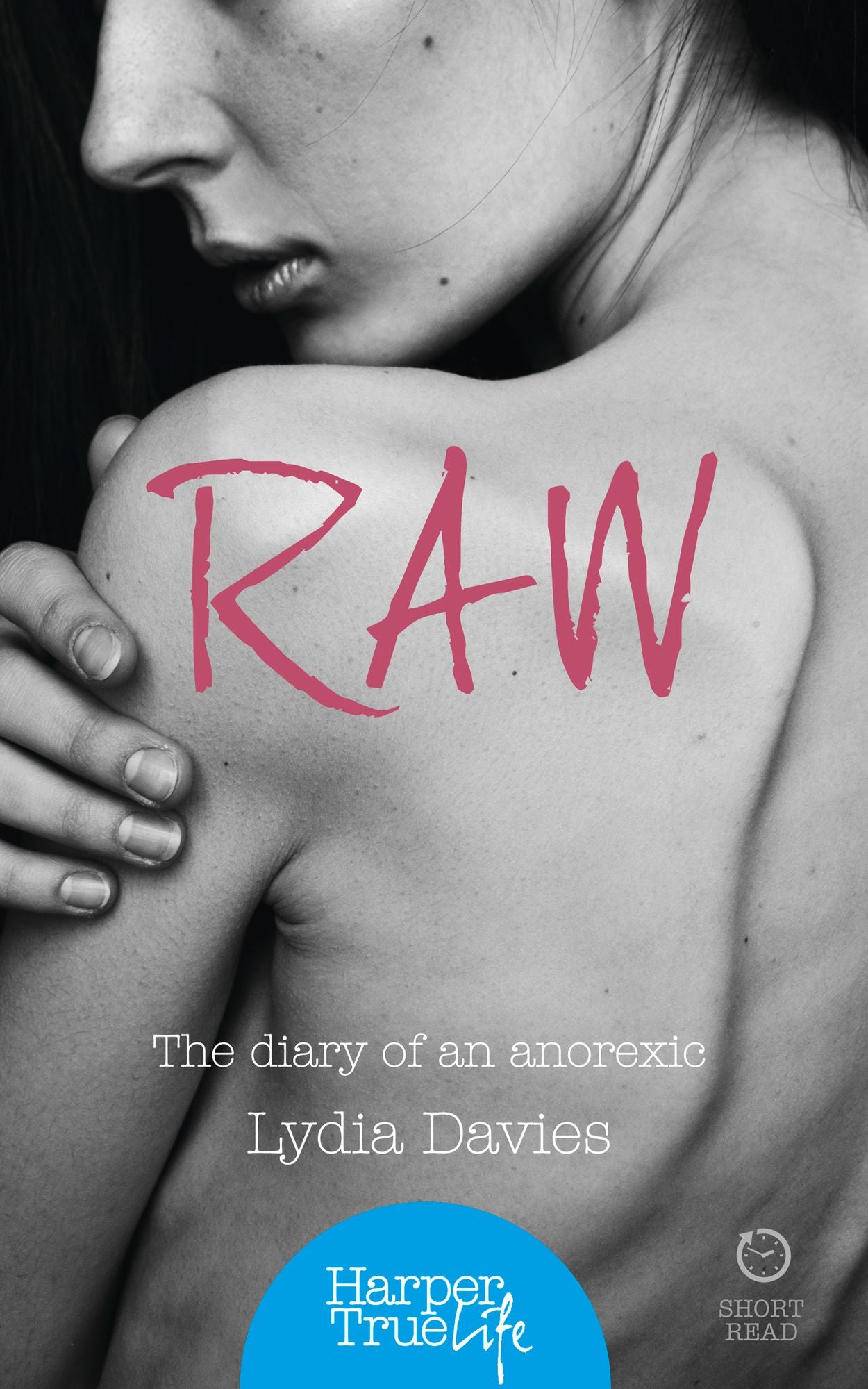 Raw: The diary of an anorexic (HarperTrue Life - A Short Read)