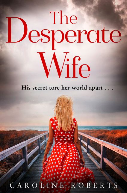 The Desperate Wife: A gripping, heartbreaking page-turner you won't be able to put down