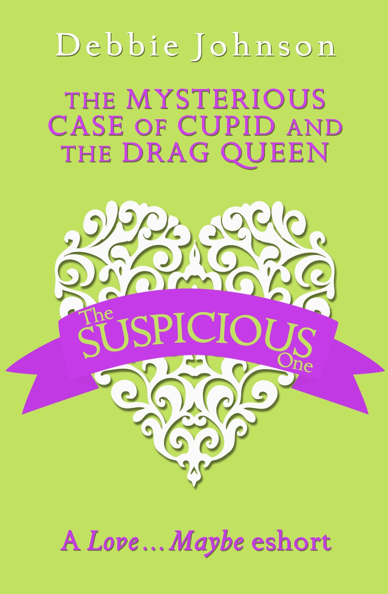 The Mysterious Case of Cupid and the Drag Queen: A Love...Maybe Valentine eShort