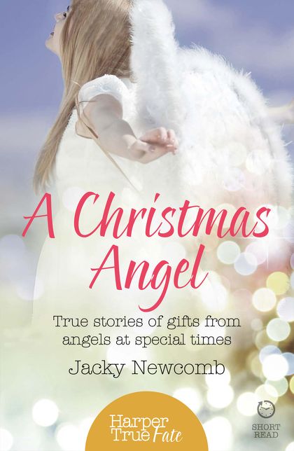 A Christmas Angel: True Stories of Gifts from Angels at Special Times (HarperTrue Fate - A Short Read)