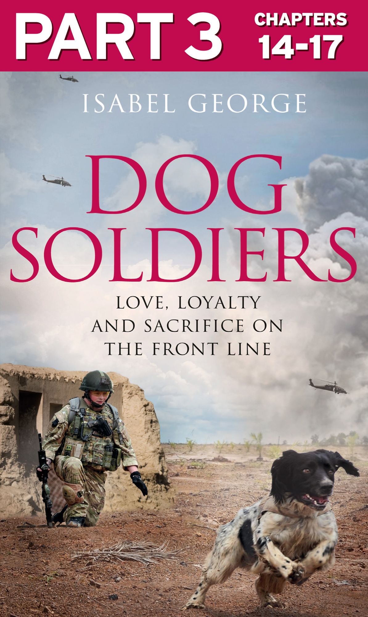 Dog Soldiers: Part 3 of 3: Love, loyalty and sacrifice on the front line
