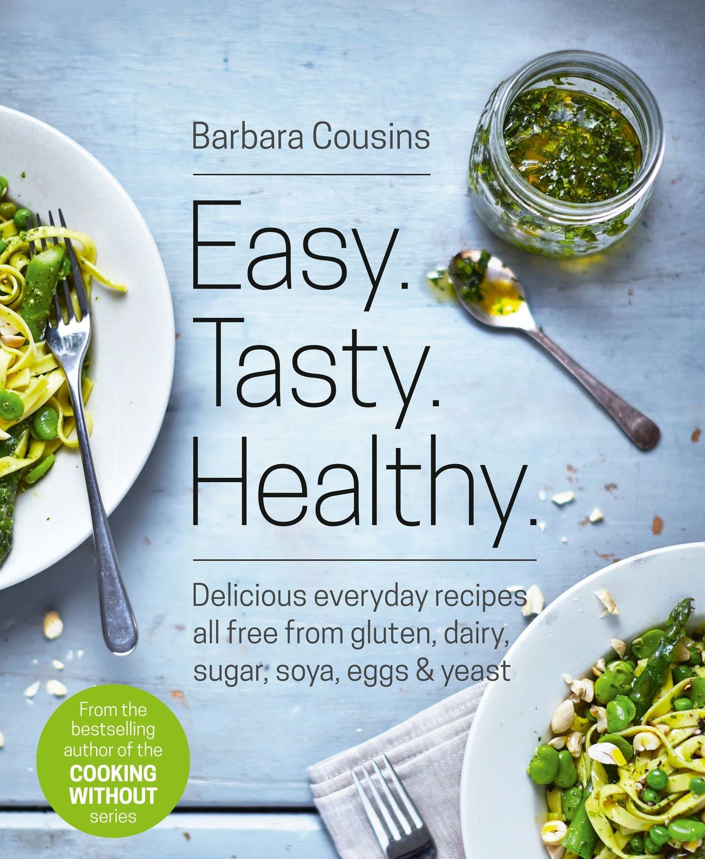 Easy Tasty Healthy: All recipes free from gluten, dairy, sugar, soya, eggs and yeast