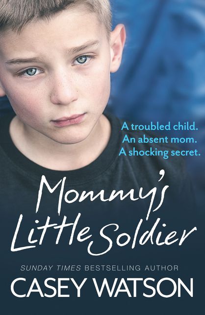 Mommy's Little Soldier: A Troubled Child. an Absent Mom. a Shocking Secret.