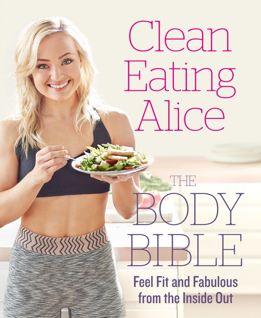 Clean Eating Alice the Body Bible : Feel Fit and Fabulous from the Inside Out