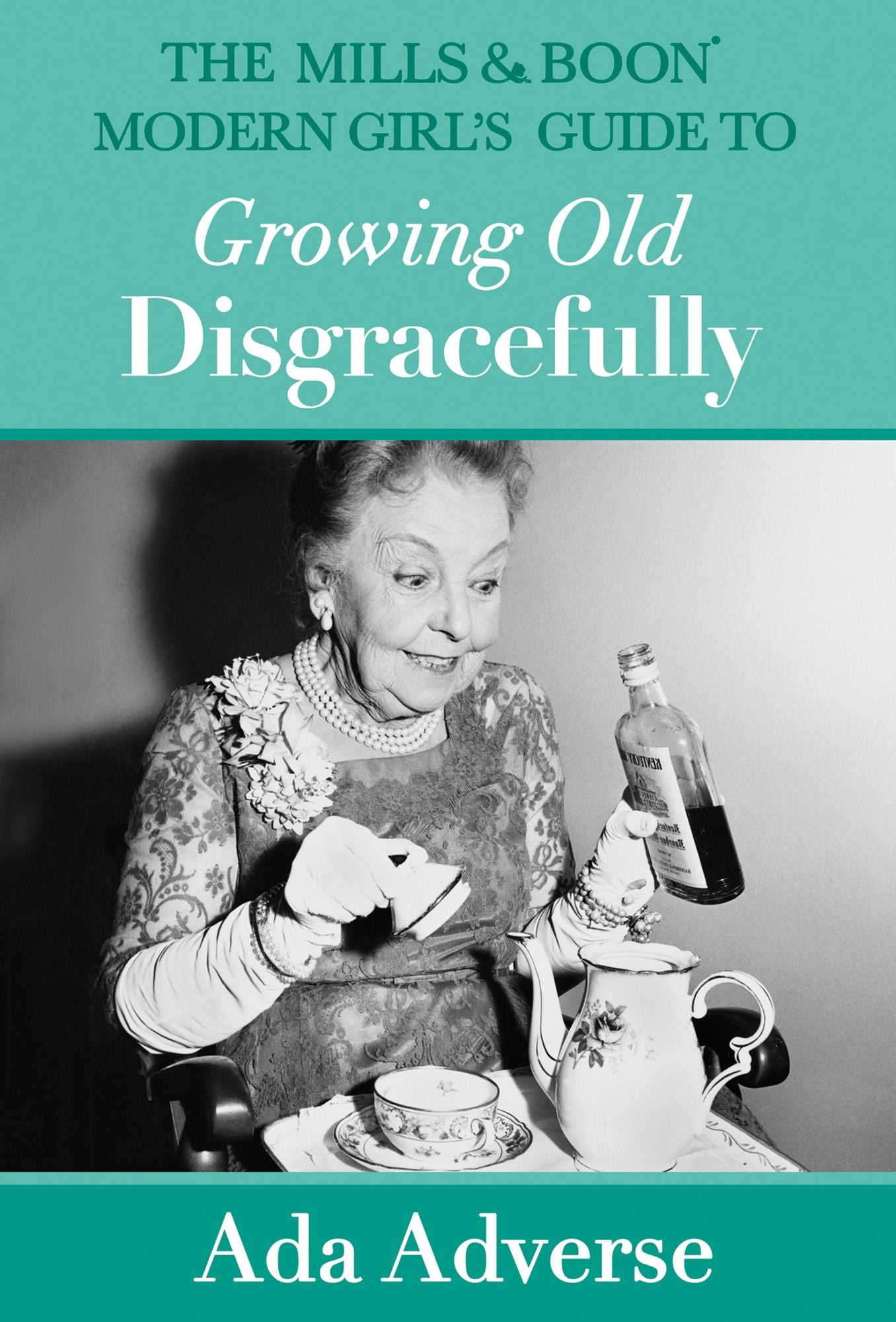 The Mills & Boon Modern Girl's Guide to Growing Old Disgracefully (Mills & Boon A-Zs, Book 6)