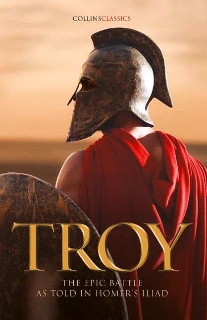 Troy: The Epic Battle as Told in Homer's Iliad (Collins Classics)