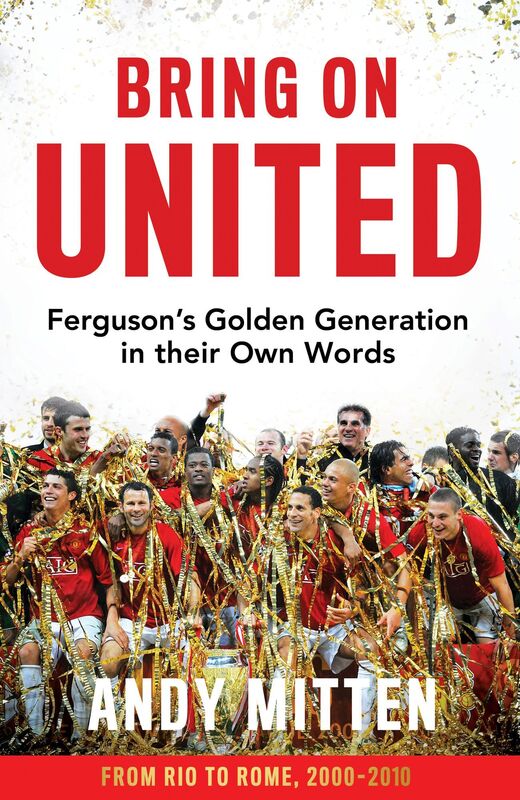 Bring on United: Ferguson's Golden Generation in their Own Words